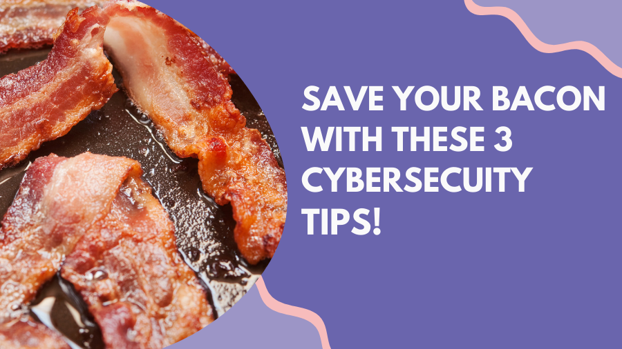 Save Your Bacon Cybersecurity Tips